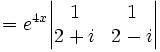 =e^{4x}\begin{vmatrix}1&1\\ 2+i&2-i\end{vmatrix}