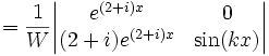 =\frac{1}{W}\begin{vmatrix}e^{(2+i)x}&0\\ (2+i)e^{(2+i)x}&\sin(kx)\end{vmatrix}