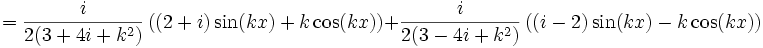 =\frac{i}{2(3+4i+k^2)}\left((2+i)\sin(kx)+k\cos(kx)\right) +\frac{i}{2(3-4i+k^2)}\left((i-2)\sin(kx)-k\cos(kx)\right)