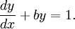 \frac{dy}{dx} + b y = 1.