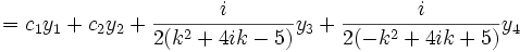 =c_1y_1+c_2y_2+\frac i{2(k^2+4ik-5)}y_3+\frac i{2(-k^2+4ik+5)}y_4