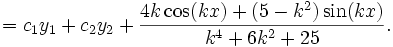 =c_1y_1+c_2y_2 +\frac{4k\cos(kx)+(5-k^2)\sin(kx)}{k^4+6k^2+25}.