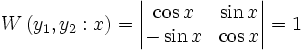 W\left( {y_1,y_2 :x} \right) = \left| {\begin{matrix}    {\cos x} & {\sin x}  \\    { - \sin x} & {\cos x}  \\ \end{matrix}} \right| = 1