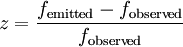 z = \frac{f_{\mathrm{emitted}} - f_{\mathrm{observed}}}{f_{\mathrm{observed}}}