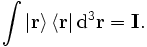 \int \left|\mathbf{r}\right\rangle \left\langle \mathbf{r} \right| \mathrm{d}^3 \mathbf{r} = \mathbf{I}.