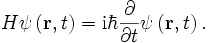H \psi\left(\mathbf{r},t\right) = \mathrm{i} \hbar \frac{\partial}{\partial t} \psi\left(\mathbf{r},t\right).