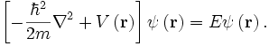 \left[ - \frac{\hbar^2}{2m} \nabla^2 + V\left(\mathbf{r}\right) \right] \psi\left(\mathbf{r}\right) = E \psi \left(\mathbf{r}\right).