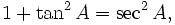 1+\tan^2 A=\sec^2 A ,\,