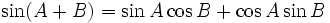 \sin (A + B) = \sin A \cos B + \cos A \sin B \,