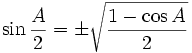 \sin \frac{A}{2} = \pm \sqrt{\frac{1-\cos A}{2}} \,