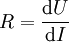 R = \frac {\mathrm{d}U} {\mathrm{d}I} \,