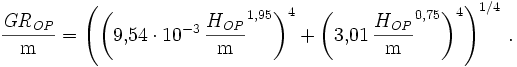 {\mathit{GR}_\mathit{OP} \over\mathrm{m}}= \left(\left(9{,}54\cdot10^{-3}\, {H_\mathit{OP} \over\mathrm{m}}^{1{,}95}\right)^4+\left(3{,}01\, {H_\mathit{OP} \over\mathrm{m}}^{0{,}75}\right)^4\right)^{1/4}\,.