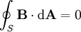 \oint_S \mathbf{B} \cdot \mathrm{d}\mathbf{A} = 0