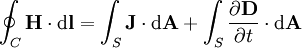 \oint_C \mathbf{H} \cdot \mathrm{d}\mathbf{l} = \int_S \mathbf{J} \cdot \mathrm{d} \mathbf{A} +  \int_S \frac{\partial\mathbf{D}}{\partial t} \cdot \mathrm{d} \mathbf{A}