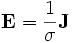 \mathbf{E} = \frac{1}{\sigma} \mathbf{J}