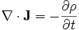 \nabla \cdot \mathbf{J} = -\frac{\partial\rho}{\partial t}