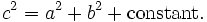 c^2 = a^2 +b^2 + \mathrm{constant}.\ \,\!