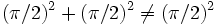 (\pi/2)^2+(\pi/2)^2\neq (\pi/2)^2
