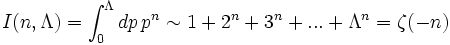 I(n, \Lambda )= \int_{0}^{\Lambda }dp\,p^{n} \sim 1+2^n+3^n+...+ \Lambda^n = \zeta(-n)