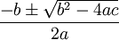 -b \pm \sqrt{b^2 - 4ac} \over 2a