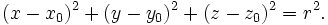 (x - x_0 )^2 + (y - y_0 )^2 + ( z -  z_0 )^2 =  r^2. \,