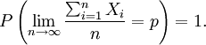 P\left( \lim_{n\rightarrow \infty} \frac{\sum_{i=1}^n X_i}{n}=p \right)=1.\,