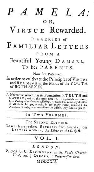 Samuel Richardson's Pamela (1741), published with clear intentions: "Now first published in order to cultivate the Principles of Virtue and Religion in the Minds of the Youth of Both Sexes, A Narrative which has the Foundation in Truth and Nature; and at the same time that it agreeably entertains..."