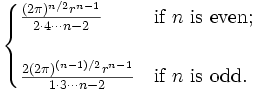 \begin{cases}     {(2\pi)^{n/2}r^{n-1} \over 2 \cdot 4 \cdots n-2}      & \mbox{if } n \mbox{ is even}; \\  \\     {2(2\pi)^{(n-1)/2}r^{n-1} \over 1 \cdot 3 \cdots n-2} & \mbox{if } n \mbox{ is odd}.   \end{cases}